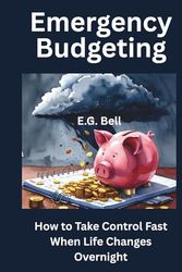 Emergency Budgeting: How to Take Control Fast When Life Changes Overnight