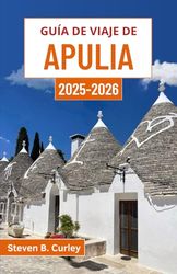 Guía de viaje de Apulia 2025-2026: Explorando el alma del sur de Italia a través de pueblos antiguos, maravillas costeras y tradiciones atemporales
