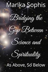 Bridging the Gap Between Science and Spirituality: As Above, So Below