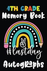 4th Grade Memory Book Last Day Autographs: Keepsake Memory Book to Collect Signatures and Messages from Classmates and Teachers | Fourth Grade Graduation Autograph