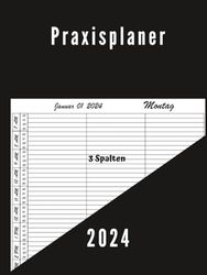 Praxisplaner 2024: 1 Tag 1 Seiten, 3 Spalten mit Datum, 15 Minuten Intervall, Januar bis Dezember 2024, Din A4.