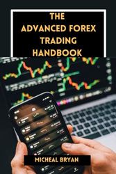 The Advanced Forex Trading handbook: Master Strategies, Tools, and Techniques for Profitable Currency Exchange in the Foreign Market: 2
