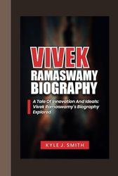 VIVEK RAMASWAMY BIOGRAPHY: A Tale of Innovation and Ideals: Vivek Ramaswamy's Biography Explored