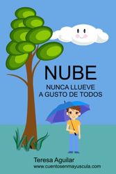 NUBE: Nunca llueve a gusto de todos (Cuentos en Mayúscula)