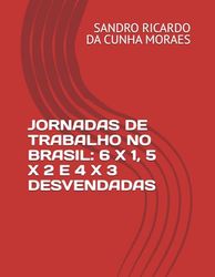JORNADAS DE TRABALHO NO BRASIL: 6 X 1, 5 X 2 E 4 X 3 DESVENDADAS