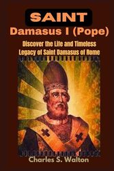 Saint Damasus I (Pope): Discover the Life and Timeless Legacy of Saint Damasus of Rome