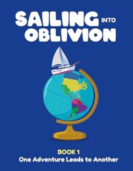 Sailing Into Oblivion Childrens Edition Book 1: One Adventure Leads to Another