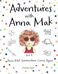 Adventures with Anna Mak: Book 4: Summertime Comes Again