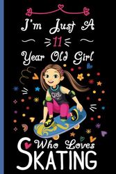 I'm Just A 11 Year Old Girl Who Loves Skating Notebook: Cute Skateboarding Blank Lined Journal/Notebook For 11 Year Old Girl Birthday, Birthday Gift For Girl Who Loves Skating