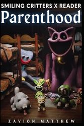 Parenthood (Smiling critters x Parent male reader)