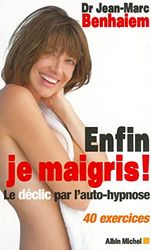 Enfin je maigris !: Le déclic par l'auto-hypnose 40 exercices