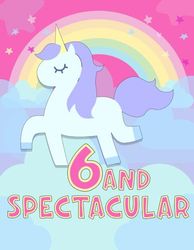 6 and spectacular Coloring Book: with Unicorns, Mermaids, Fairies and Princesses, Cute Coloring Book For 6 Year Old Girls / Birthday Gift For Little Girl Age 6