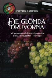 De glömda druvorna: Vinprovarens fullständiga guide till 103 druvsorter i Portugal