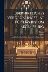 Oberhirtliches Verordnungsblatt Für Das Bistum Regensburg: Amtsblatt Des Bischöflichen Ordinariats In Regensburg...