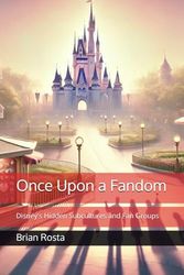 Once Upon a Fandom: Disney's Hidden Subcultures and Fan Groups