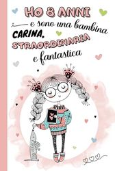 Ho 8 anni e sono una bambina carina, straordinaria e fantastica: diario segreto, libro della gratitudine e ricordi per bambina di 8 anni | Quaderno ... | idea regalo per compleanno e natale ragazze
