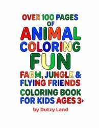 Animal Coloring Book for Kids Age 3 + : Farm, Jungle and Birds: Over 100 Pages of Fun Coloring Activities with Big , Simple and Detailed Animal Illustrations