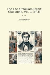 The Life of William Ewart Gladstone, Vol. 1 (of 3)