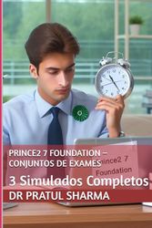 PRINCE2 7 Foundation – Conjuntos de Exames: 3 Simulados Completos