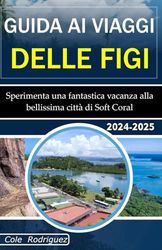 GUIDA AI VIAGGI DELLE FIGI: Sperimenta una fantastica vacanza alla bellissima città di Soft Coral