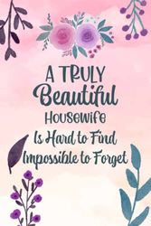 A truly Beautiful Housewife: Inspirational Journal or Notebook for Housewife Gift, Cute notebook for Housewife , amazing gift notebook / journal for women girls mens - 120 pages - 6x9 in