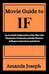 Movie Guide to IF: An In-Depth Exploration of the Plot Cast Characters Production Details Director Influence Interviews and More!