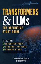 Transformers and Large Language Models: The Definitive Study Guide: From Foundations to Advanced Applications: A Comprehensive Resource for Mastering Modern AI