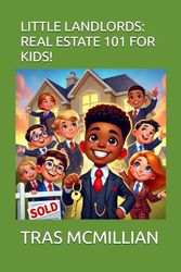 "Little landlords: Real Estate 101 For Kids!"