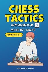 Chess Tactics Workbook 1: 550 Checkmate Exercises in 1 Move, Chess Tactics for Kids and Beginners Who Want to Improve Their Skills