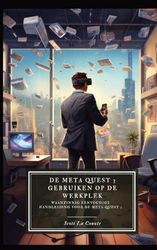 De Meta Quest 3 gebruiken op de werkplek: Een waanzinnig eenvoudige handleiding voor de Meta Quest 3