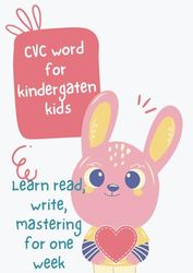 CVC word for kindergaten kid : learn read, write and mastering in one weeks: best gift ever to your kid in the holiday session