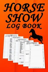 Horse Show Log Book: Horse Performance at The Show Record Book, Horse Show Competitions and Awards Tracker, Equestrian's Horse Show Journal and Notebook