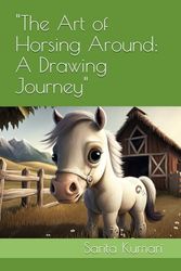 "The Art of Horsing Around: A Drawing Journey"