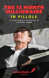 The 12 Month millionaire, in Pillole: Le imperdibili rivelazioni di Vincent James