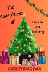 The Adventures of Isabella and Blueberry: Christmas Day