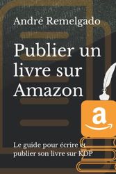 Publier un livre sur Amazon: Le guide pour écrire et publier son livre sur KDP