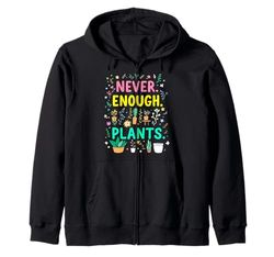 Never Enough Plants Funny Plant Addict Zip Hoodie