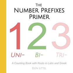 The Number Prefixes Primer: A Counting Book with Roots in Latin and Greek