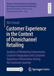Customer Experience in the Context of Omnichannel Retailing: Analysis of Marketing Instruments, Channel Integration and Customer Experience Dimensions during the Customer Journey
