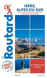 Guide du Routard Isère, Alpes du Sud 2022/23: Hautes-Alpes, stations des Alpes-Maritimes et des Alpes-de-Haute-Provence
