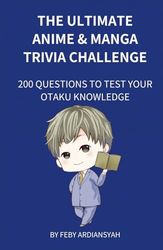 The Ultimate Anime & Manga Trivia Challenge: 200 Questions to Test Your Otaku Knowledge (Quiz and Trivia)