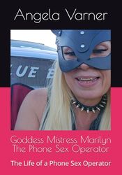 Goddess Mistress Marilyn The Phone Sex Operator: The Life of a Phone Sex Operator