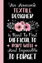 An awesome Textile Designer is Hard to Find Difficult to Part With & Impossible To forget: Textile Designer Coworker Notebook (Funny Office Journals)- ... Blank Notebook Journal for Textile Designer.
