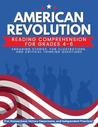 American Revolution Reading Comprehension for Grades 4-6: Engaging Stories, Fun Illustrations, and Critical Thinking Questions: Includes Passages, Questions & 6 Coloring Pages | U.S. History Workbook