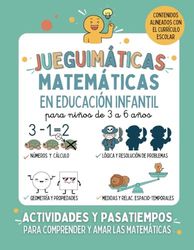 JUEGUIMÁTICAS. MATEMÁTICAS EN EDUCACIÓN INFANTIL: Libro preescolar de actividades y pasatiempos para niños de 3 a 6 años. Aprender, comprender y amar ... divertidas para niños de 3 a 6 años)