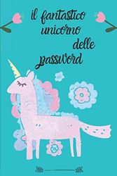 il fantastico unicorno delle password: 106 pagina, blocco note per conservare la password,quaderno con pagine alfabetizzate;Regalo perfetto per Natale o Compleanno unicorno regalo per papà mamma