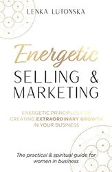 Energetic Selling & Marketing: A New Way to Create Extraordinary Growth in Your Business