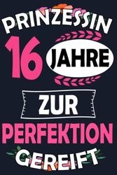 16. Geburtstag 16 Jahre alt Prinzessin Perfektion: Lustige Geschenke 16 Geburtstag Frauen, Notizbuch geburtstag für Frauen, Mama ... Oma | Notizbuch liniert (6×9), 110 Seiten.