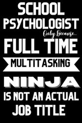 School Psychologist Gifts: School Psychologist Only Because Full Time Multitasking Ninja Is Not An Actual Job Title