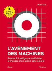 L'avènement des machines: Robots & intelligence artificielle : la menace d'un avenir sans emploi
